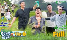 Tập 6:  Bỏ Phố Về Quê: Bố Thấm Khổ Làm Nông Dân, Con Ngỡ Ngàng Vì Thiếu Thốn